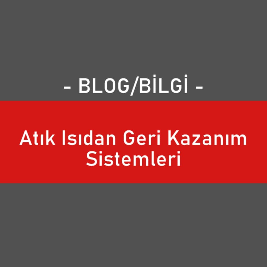 Atık Isıdan Geri Kazanım Sistemleri