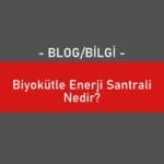 Biyokütle Enerji Santrali Nedir