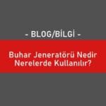 Buhar Jeneratörü Nedir Nerelerde Kullanılır