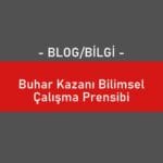 Buhar Kazanı Bilimsel Çalışma Prensibi