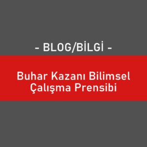 Buhar Kazanı Bilimsel Çalışma Prensibi