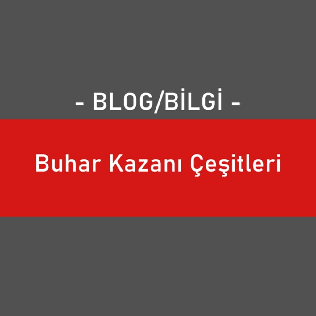 Buhar Kazanı Çeşitleri