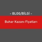 Buhar Kazanı Fiyatları