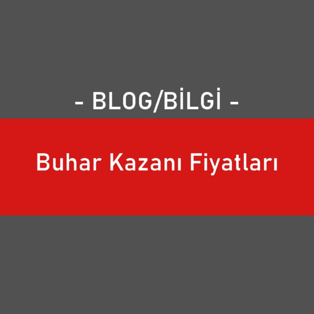 Buhar Kazanı Fiyatları