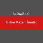 Buhar Kazanı İmalat