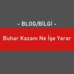 Buhar Kazanı Ne İşe Yarar