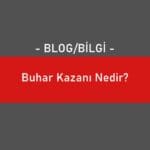 Buhar Kazanı Nedir