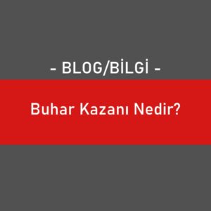 Buhar Kazanı Nedir