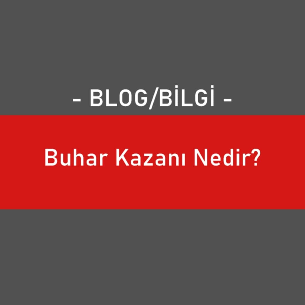 Buhar Kazanı Nedir