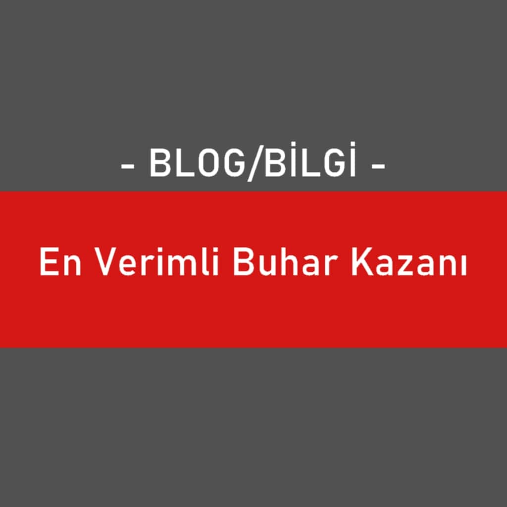 En Verimli Buhar Kazanı