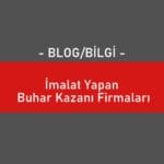 İmalat Yapan Buhar Kazanı Firmaları