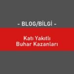 Katı Yakıtlı Buhar Kazanları İmalatı