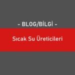 Sıcak Su Üreticileri