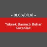 Yüksek Basınçlı Buhar Kazanları
