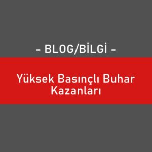 Yüksek Basınçlı Buhar Kazanları