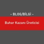 Buhar Kazanı Üreticisi