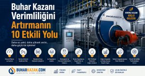 Buhar Kazanı Verimliliğini Artırmanın 10 Etkili Yolu