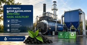 Katı Yakıtlı Buhar Kazanlarının Emisyonu Nasıl Azaltılır